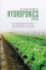 Image for Hydroponics System : The Complete Beginner&#39;s Guide to Start Growing Fresh and Organic Vegetables at Home without Soil