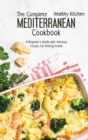 Image for The Complete Mediterranean Cookbook : A Beginner&#39;s Guide with Delicious Recipes for Lifelong Health