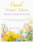 Image for CRICUT PROJECT IDEAS -Easter and Special Event- : New and unique Easter projects and for any other special event. Make the next celebration special.