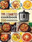 Image for Instant Pot Type-2 Diabetes Cookbook : 250+ Healthy and Flavorful Diabetic Diet Recipes to Help Treatment of Type-2 Diabetes and Pre-Diabetes (28-day Meal Plan Included)