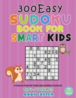 Image for 300 Easy Sudoku Book for Smart Kids - Volume 3 : A Collection of 300 Sudoku Puzzles 9x9&#39;s with Solutions - Easy to Medium - Large Print