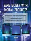 Image for Earn Money with Digital Products - This Book Will Show You How to Sell Your Digital Products or the Ones Own by Third-Party ! - Hardback / Rigid Cover - English Version