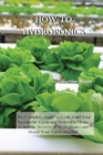 Image for How-To Hydroponics : The Complete Guide to Easily Build Your Sustainable Gardening System at Home. Learn the Secrets of Hydroponics and Boost Your Gardening Skills