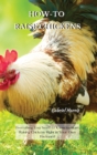 Image for How-To Raise Chickens : Everything You Need to Know to Start Raising Chickens Right in Your Own Backyard