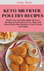 Image for Keto Air Fryer Poultry Recipes : Quick, Easy and Affordable Air Fryer Recipes to Learn How to Fry, Bake and Roast all the Best Meals for Your Friends and Family