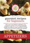 Image for Gourmet Recipes for Beginners Appetizers : Learn how to cook tasty snacks to enjoy your free time! With many and different ingredients, this cookbook contains more than 50 appetizer recipes to cook st