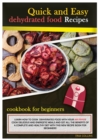 Image for Quick and Easy Dehydrated Food Recipes