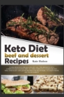 Image for Keto Diet Beef and Dessert Recipes : Cook Delicious Meals and Get All the Benefits of a Complete Ketogenic Diet. in This Complete Cookbook You Will Find Easy and Quick Recipes for Beginners, to Enjoy 