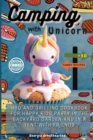 Image for Camping with Unicorn : BBQ and Grilling Cookbook for Happy Kids Party in the Backyard Garden and in a Tent with Friends. 50 Funny Easy Recipes