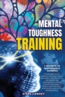 Image for Mental Toughness Training 7-Secrets of Sustainable Success : Is your mind out of control? Discover how to unlocking the stress cycle and obtain peak performance at work. For stay emotionally healthy a
