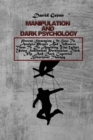 Image for Manipulation And Dark Psychology : Proven Strategies On How To Analyze People And Influence Them To Do Anything You Want Using Subliminal Persuasion, Dark Nlp, And Dark Cognitive Behavioral Therapy