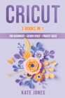 Image for Cricut : 3 Books in 1: Cricut for Beginners - Design Space - Project Ideas