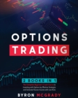 Image for Options Trading : 2 Books in 1: The Complete Guide For Beginners to Investing and Making a Profit with Options by Effective Strategies and Generate Passive Income with Low Risks