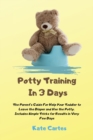 Image for Potty Training In 3 Days : The Parent&#39;s Guide For Help Your Toddler to Leave the Diaper and Use the Potty. Includes Simple Tricks for Results in Very Few Days
