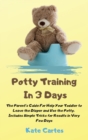 Image for Potty Training In 3 Days : The Parent&#39;s Guide For Help Your Toddler to Leave the Diaper and Use the Potty. Includes Simple Tricks for Results in Very Few Days