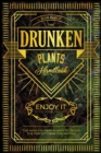 Image for The Drunken Plants Handbook : The World&#39;s Great Plants to Create the Perfect Drink for Anytime (Enjoy it with Your Friends)
