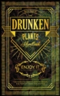 Image for The Drunken Plants Handbook : The World&#39;s Great Plants to Create the Perfect Drink for Anytime (Enjoy it with Your Friends)