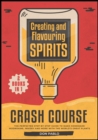 Image for Creating and Flavoring Spirits - Crash Course - [2 Books in 1] : The Perfected Step-by-Step Guide to Make Homemade Moonshine, Whisky and More with the World&#39;s Great Plants