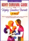 Image for ADHD Survival Guide for Highly Sensitive Parents [2 in 1] : Tens of Stratagems to Treat AHDH, Help Your Kids to Gain Confidence and Live Happy