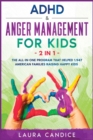 Image for ADHD and Anger Management for Kids [2 in 1] : The All-In-One Program that Helped 1.947 American Families Raising Happy Kids