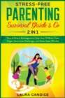Image for Stress-Free Parenting Survival Guide &amp; Co. [2 in 1] : Tens of Smart Stratagems to Help Your Children Treat Anger, Overcome Challenges and Grow Open-Minded