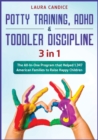 Image for Potty Training, ADHD &amp; Toddler Discipline [3 in 1] : The All-In-One Program that Helped 1.347 American Families to Raise Happy Children