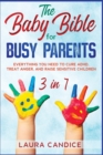 Image for The Baby Bible for Busy Parents [3 in 1] : Everything You Need to Cure ADHD, Treat Anger, and Raise Sensitive Children
