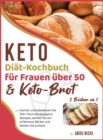 Image for Keto-Diat-Kochbuch fur Frauen uber 50 &amp; Keto-Brot [2 Bucher in 1] : Kochen und schmecken Sie 150+ Gourmet Ketogenic Rezepte, werden Sie ein erfahrener Backer und bleiben Sie schlank [Keto Diet Cookboo