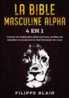 Image for La Bible Masculine Alpha [4 En 1] : Cessez les habitudes destructrices, arretez de mendier et soulevez le chef dormant en vous [Alpha Male Bible, French Edition]