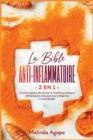 Image for La Bible Anti-Inflammatoire [2 En 1] : Cuisinez et goutez des dizaines de recettes ayurvediques allechantes pour des personnes intelligentes et a petit Budget [Anti- Inflammatory Bible, French Edition