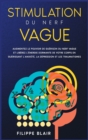 Image for Stimulation du nerf vague : Augmentez le pouvoir de guerison du nerf vague et liberez l&#39;energie dormante de votre corps en guerissant l&#39;anxiete, la depression et les traumatismes [Vagus Nerve Stimulat