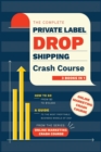 Image for The Complete Private Label/Dropshipping Crash Course [3 in 1] : How to Go from $0 to $10,000. A Guide to the Most Profitable Business Models of 2021