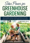 Image for Solar Power for Greenhouse Gardening [2 Books in 1] : The Complete Guide to Design and Build a Low-Cost Solar Greenhouse, RVS, Vans, Cabins and Tiny Homes