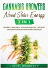 Image for Cannabis Growers Need Solar Energy [2 in 1] : Understand Why Solar Power is the Best Option to Grow Marijuana Indoor