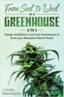 Image for From Seed to Weed in a Greenhouse [2 in 1] : Design and Build a Low-Cost Greenhouse to Grow your Marijuana Plants Faster