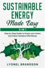 Image for Sustainable Energy Made Easy [3 in 1] : Step by Step Guide to Power your Home and Indoor Gardens Effortlessly