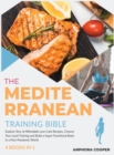 Image for The Mediterranean Training Bible [4 in 1] : Explore Tens of Affordable Low-Carb Recipes, Choose Your Level Training and Build a Super Functional Body in a Post-Pandemic World