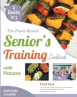 Image for The Plant-Based Senior&#39;s Training Cookbook with Pictures [2 in 1]