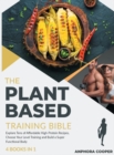 Image for The Plant-Based Training Bible [4 in 1] : Explore Tens of Affordable High-Protein Recipes, Choose Your Level Training and Build a Super Functional Body