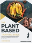Image for The Plant-Based Training Bible [4 in 1] : Explore Tens of Affordable High-Protein Recipes, Choose Your Level Training and Build a Super Functional Body