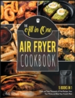 Image for The All-in-One Air Fryer Cookbook [5 IN 1] : Cook and Taste Thousands of Fried Recipes, Save Your Money and Blow Your Friend&#39;s Mind