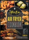 Image for The All-in-One Air Fryer Cookbook [5 IN 1] : Cook and Taste Thousands of Fried Recipes, Save Your Money and Blow Your Friend&#39;s Mind