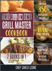 Image for The All-in-One Grill Master Bible [7 IN 1] : Discover 350+ Succulent Recipes, Make Your First Grill with No Pressure and Blow Your Friend&#39;s Mind