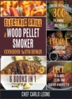 Image for Electric Grill and Wood Pellet Smoker Cookbook with Bonus [6 IN 1] : Choose between 300+ Flaming Recipes, Forget Digestive Problems, Fell always Lean and Super-Energetic