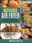 Image for Time-Saving Air Fryer Cookbook [3 IN 1] : Cook and Taste Thousands of High-Protein Tasty Recipes, Raise the Body Energy and Kill Bad Thoughts. BONUS: 50+ Gourmet Mediterranean Recipes
