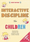 Image for Interactive Discipline for Children [3 in 1] : Using Emotional Connection--Not Punishment--to Raise Confident, Wise Kids