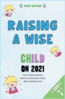 Image for Raising a Wise Child on 2021 [3 in 1] : How to Raise Amazing Adults by Learning to Pause More and React Less