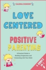 Image for Love Centered Positive Parenting [4 in 1] : A Practical Guide to Building Cooperation and Connecting with Your Child