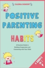 Image for Positive Parenting Habits [4 in 1] : A Practical Guide to Building Cooperation and Connecting with Your Child