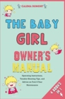 Image for The Baby Girl Owner&#39;s Manual [4 in 1] : Operating Instructions, Trouble-Shooting Tips, and Advice on First-6-Year Maintenance
